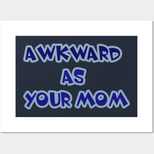 Awkward as your mom Posters and Art